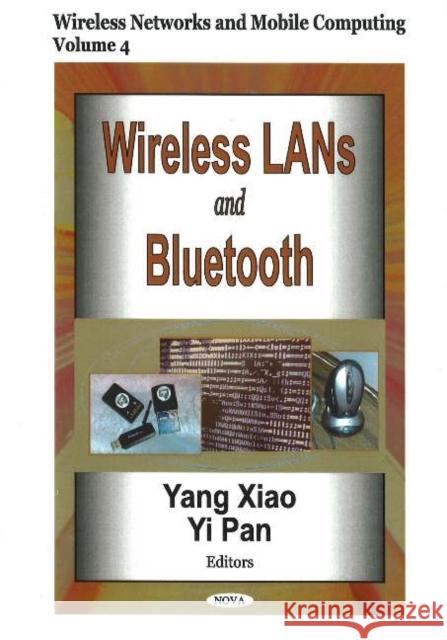 Wireless LANs & Bluetooth, Volume 4: Wireless Networks & Mobile Computing Yang Xiao, Yi Pan 9781594544323 Nova Science Publishers Inc