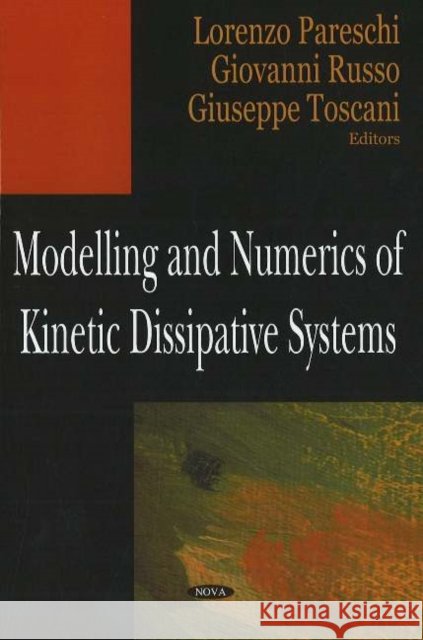 Modelling & Numerics of Kinetic Dissipative Systems Lorenzo Pareschi, Giovanni Russo, Giuseppe Toscani 9781594545030 Nova Science Publishers Inc