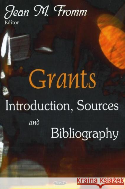 Grants: Introduction, Sources & Bibliography Jean M Fromm 9781594545108 Nova Science Publishers Inc