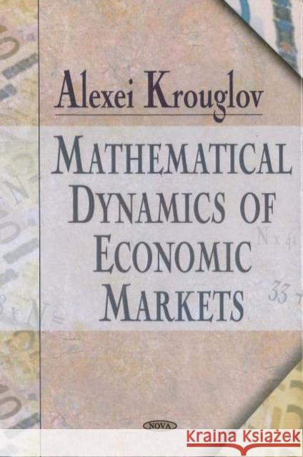 Mathematical Dynamics of Economic Markets Alexei Krouglov 9781594545283