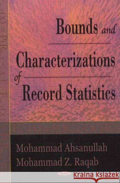 Bounds & Characterizations of Record Statistics Ahsanullah Mohammad, Raqab Z Mohammad 9781594545382