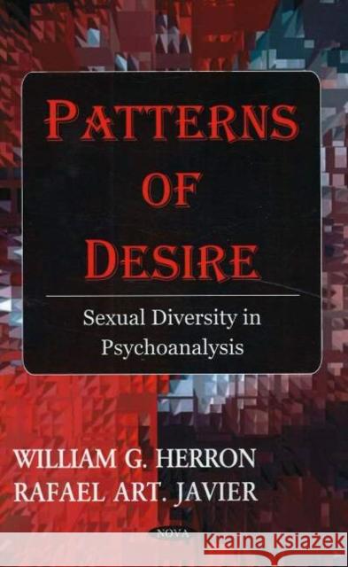 Patterns of Desire: Sexual Diversity in Psychoanalysis William G Herron, Rafael Art Javier 9781594545849 Nova Science Publishers Inc
