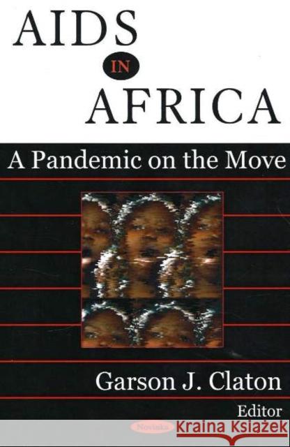 AIDS in Africa: A Pandemic on the Move Garson J. Claton 9781594545962 Nova Science Publishers Inc