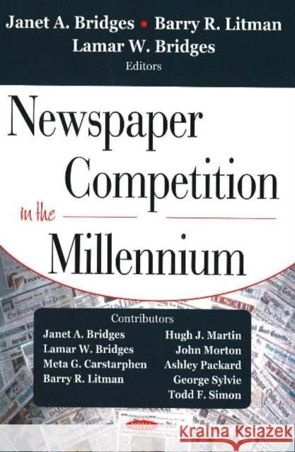 Newspaper Competition in the Millennium Janet A Bridges, Barry R Litman, Lamar W Bridges 9781594546051 Nova Science Publishers Inc