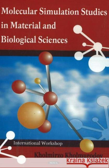 Molecular Simulation Studies in Material & Biological Sciences Kholmirzo Kholmurodov 9781594546075 Nova Science Publishers Inc