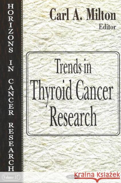 Trends in Thyroid Cancer Research Carl A Milton 9781594546273 Nova Science Publishers Inc