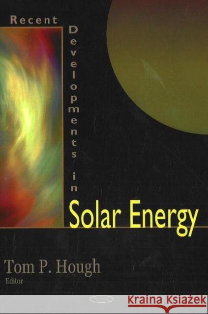 Recent Developments in Solar Energy Tom P Hough 9781594546310 Nova Science Publishers Inc