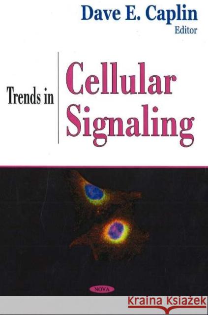 Trends in Cellular Signaling Dave E Caplin 9781594546334 Nova Science Publishers Inc