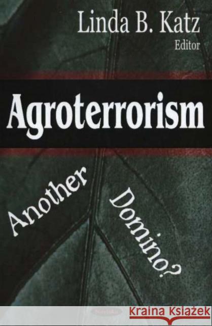 Agroterrorism: Another Domino? Linda B Katz 9781594546396