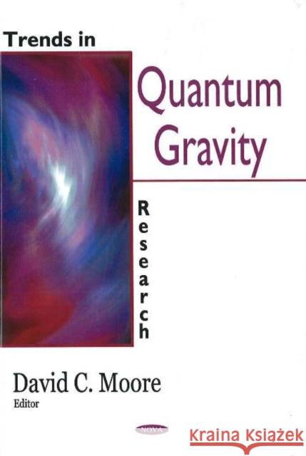 Trends in Quantum Gravity Research David C Moore 9781594546709 Nova Science Publishers Inc