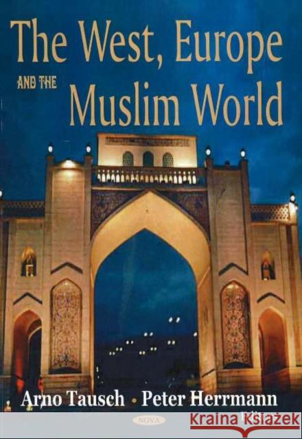 West, Europe & the Muslim World Arno Tausch, Peter Herrmann 9781594547027 Nova Science Publishers Inc