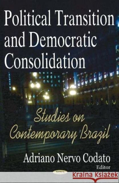 Political Transition & Democratic Consolidation: Studies on Contemporary Brazil Adriano Nervo Codato 9781594547133 Nova Science Publishers Inc