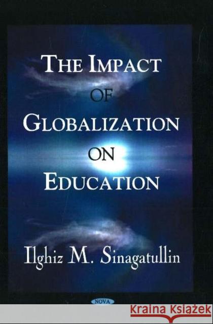 Impact of Globalization on Education Ilghiz M Sinagatullin 9781594547140 Nova Science Publishers Inc