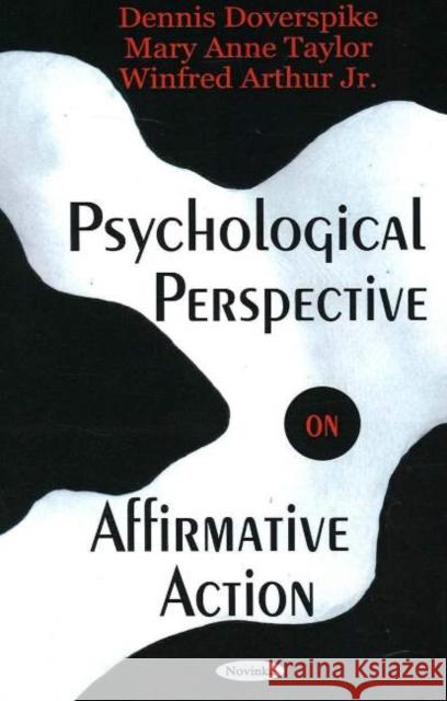 Psychological Perspective on Affirmative Action Dennis Doverspike, Mary Anne Taylor, Winifred Arthur 9781594547225 Nova Science Publishers Inc