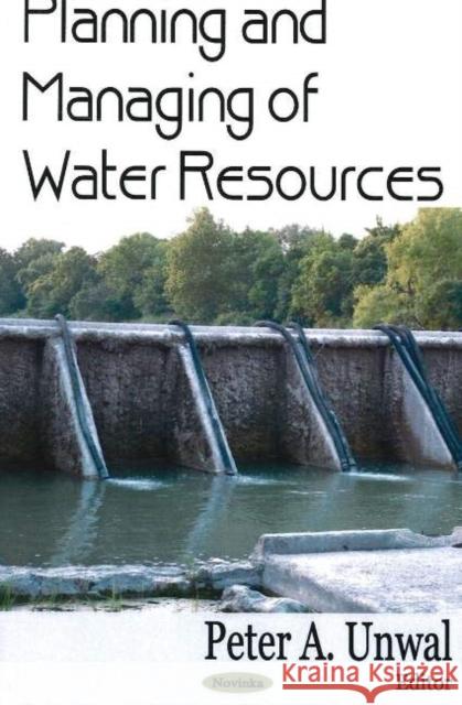 Planning & Managing of Water Resources Peter A Unwal 9781594547577 Nova Science Publishers Inc