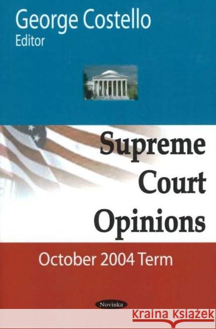 Supreme Court Opinions: October 2004 Term George Costello 9781594547591 Nova Science Publishers Inc