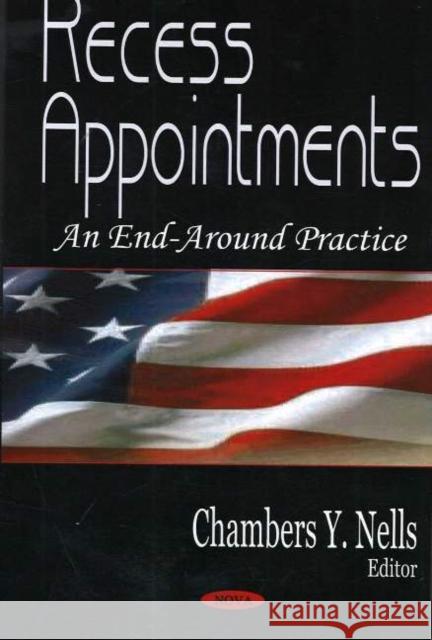 Recess Appointments: An End-Around Practice Chambers Y Nells 9781594547621 Nova Science Publishers Inc