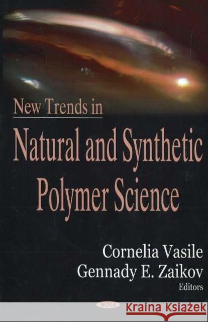 New Trends in Natural & Synthetic Polymer Science Cornelia Vasile, G E Zaikov 9781594547720 Nova Science Publishers Inc