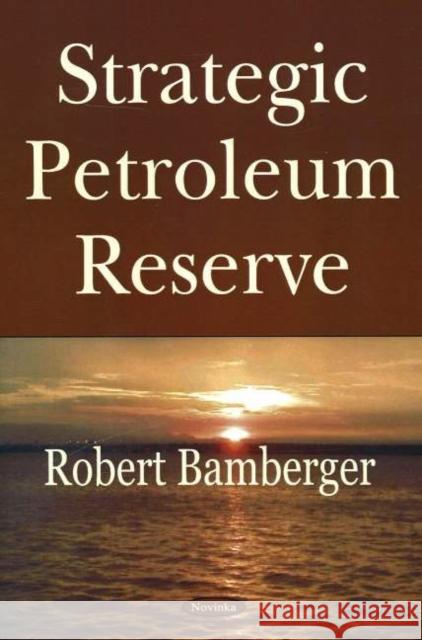 Strategic Petroleum Reserve Robert Bamberger 9781594547867 Nova Science Publishers Inc