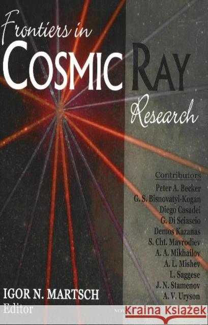 Frontiers in Cosmic Ray Research Igor N Martsch 9781594547935 Nova Science Publishers Inc