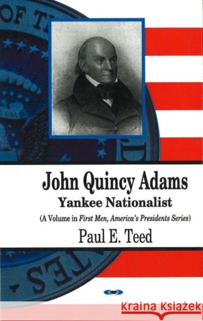 John Quincy Adams: Yankee Nationalist Paul E Teed 9781594547973