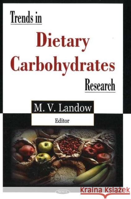 Trends in Dietary Carbohydrates Research M V Landow 9781594547980 Nova Science Publishers Inc
