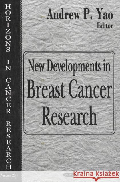 New Developments in Breast Cancer Research Andrew P Yao 9781594548093 Nova Science Publishers Inc