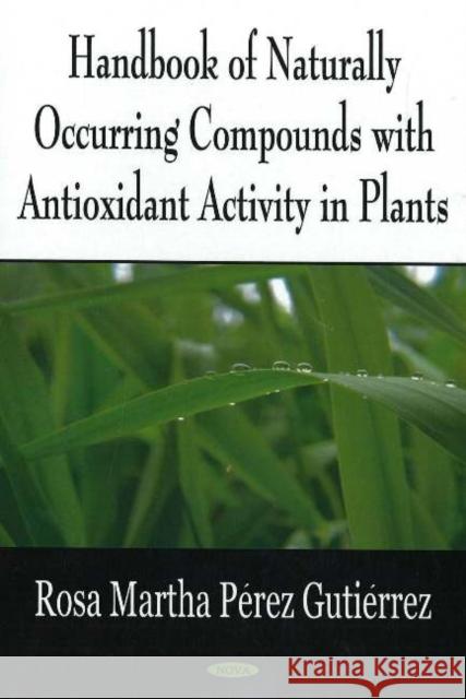 Handbook of Naturally Occurring Compounds with Antioxidant Activity in Plants Rosa Martha Pérez Gutiérrez 9781594548208