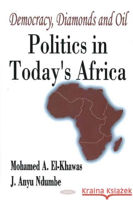Democracy, Diamonds & Oil: Politics in Today's Africa Mohamed A El-Khawas, J Anyu Ndumbe 9781594548215 Nova Science Publishers Inc