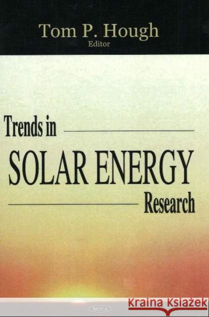 Trends in Solar Energy Research Tom P Hough 9781594548666 Nova Science Publishers Inc