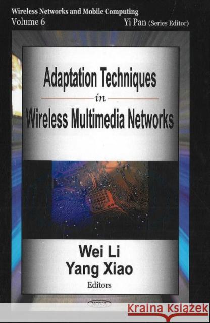 Adaptation Techniques in Wireless Multimedia Networks Wei Li, Yang Xiao 9781594548833 Nova Science Publishers Inc