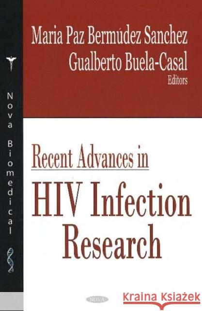 Recent Advances in HIV Infection Research Maria Paz Bermudez Sanchez, Gualberto Buela-Casal 9781594549076 Nova Science Publishers Inc