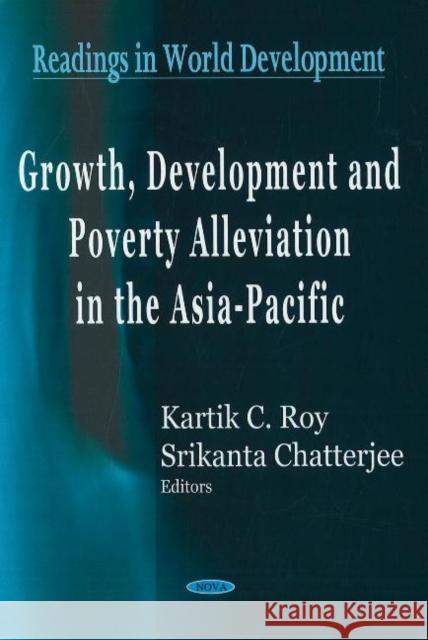 Growth, Development & Poverty Alleviation in the Asia-Pacific Kartik C Roy, Srikanta Chatterjee 9781594549311 Nova Science Publishers Inc