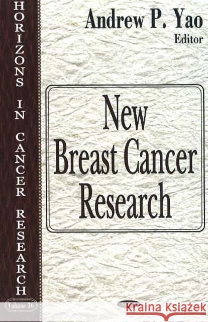 New Breast Cancer Research Andrew P Yao 9781594549328 Nova Science Publishers Inc