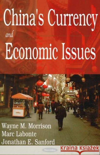 China's Currency & Economic Issues Wayne M Morrison, Marc Labonte, Jonathan E Sanford 9781594549342