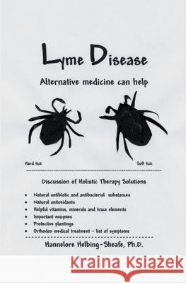 Lyme Disease: Alternative medicine can help Hannelore Helbing-Sheaf 9781594571992 Booksurge Publishing