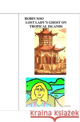 Lost Lady's Ghost on Tropical Islands Robin Soo 9781594572906 Booksurge Publishing