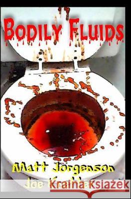 Bodily Fluids Matt Jorgenson Joe Knetter 9781594573293 Booksurge Publishing