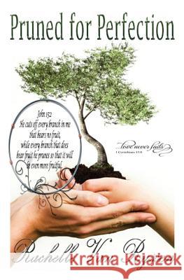 Pruned for Perfection: An adventure with God through the ever changing event we call life. Van Ryssen, Rachelle F. G. 9781594573743 Booksurge Publishing