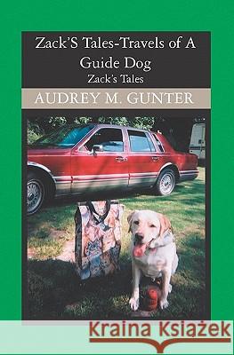 Zack'S Tales: Travels of A Guide Dog Gunter, Audrey M. 9781594576713 Booksurge Publishing