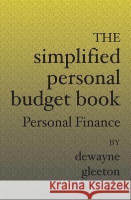 The Simplified Personal Budget Book: Personal Finance Dewayne Gleeton 9781594578076