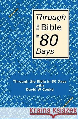 Through the Bible in 80 Days: A Bird's Eye View of the Bible David W. Cooke 9781594578526 Booksurge Publishing