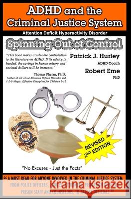 ADHD and the Criminal Justice System: Spinning out of Control Patrick J. Hurley Robert Em 9781594578601