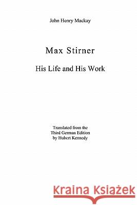 Max Stirner: His Life and His Work John Henry MacKay 9781594579837 Booksurge Publishing