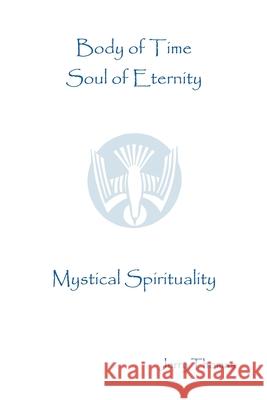 Body of Time, Soul of Eternity: Mystical Spirituality Jerry Thomas 9781594579929