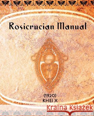 Rosicrucian Manual (1920) Khei X 9781594620034 Book Jungle