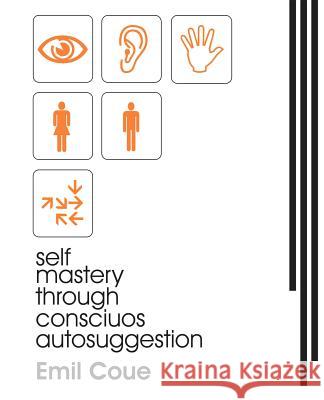 Self Mastery Through Conscious Autosuggestion (1922) Emile Coue 9781594620126 Book Jungle