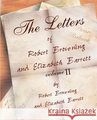 The Letters of Robert Browning and Elizabeth Barret Barrett 1845-1846 vol II Browning, Robert 9781594621024