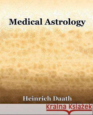 Medical Astrology (1914) Heinrich Daath 9781594621383 Standard Publications,