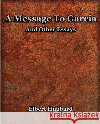 A Message To Garcia (1921) Elbert Hubbard 9781594621444